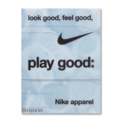 Look Good Feel Good Play Good: Nike Apparel - BOOKS - Canada